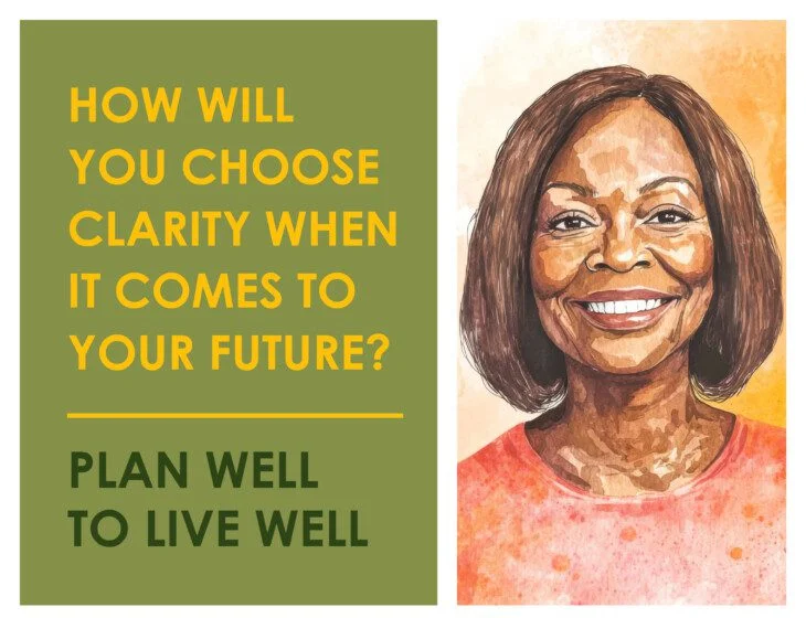January Aging Well Event. How will you choose clarity when it comes to your future? Plan well to live well.